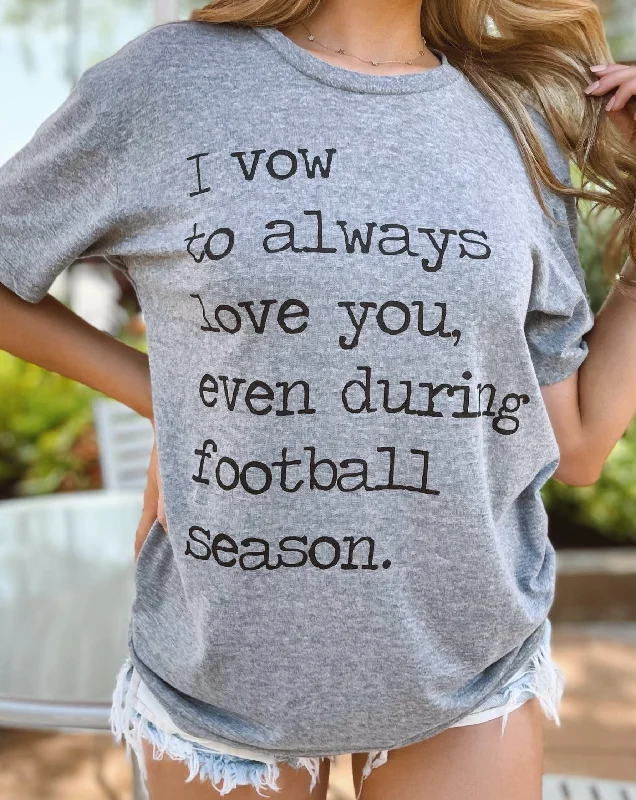 I Vow To Always Love You, Even During Football Season Gray Tee